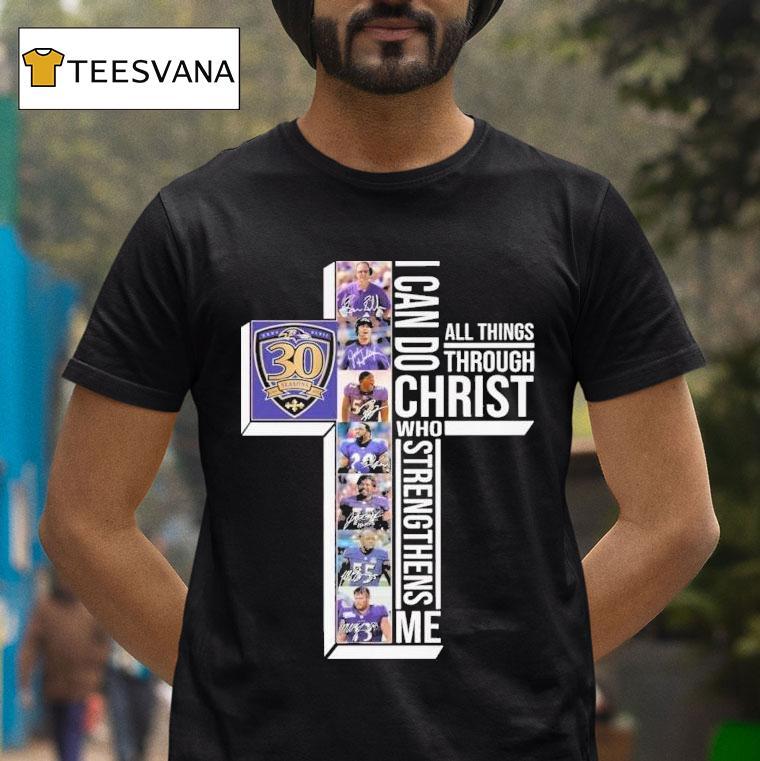 The Baltimore Ravens 30th Seasons 1996-2025 I Can Do Through All Things Through Who Strengthens Me Signatures Shirt