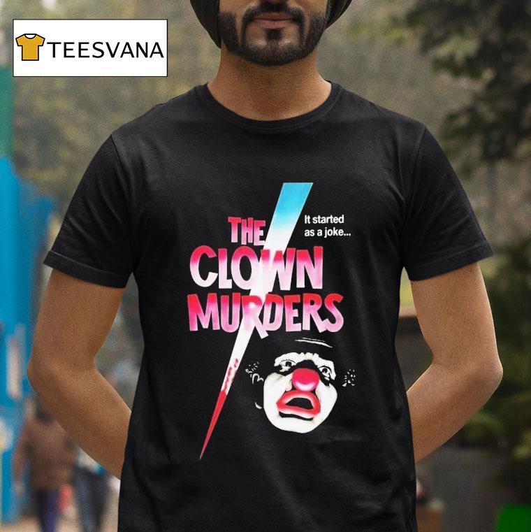 The Clown Murders It Started As A Joke Shirt