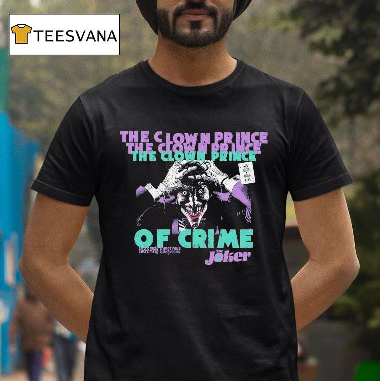 The Joker The Clown Prince Of Crime Extremely Dangerous Shirt