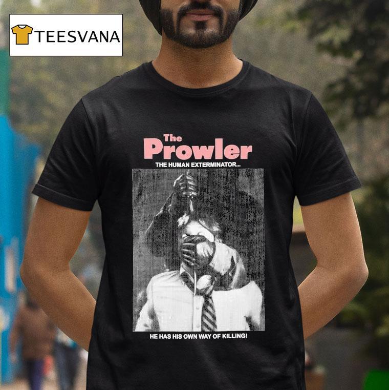 The Prowler The Human Exterminator He Has His Own Way Of Killing Shirt