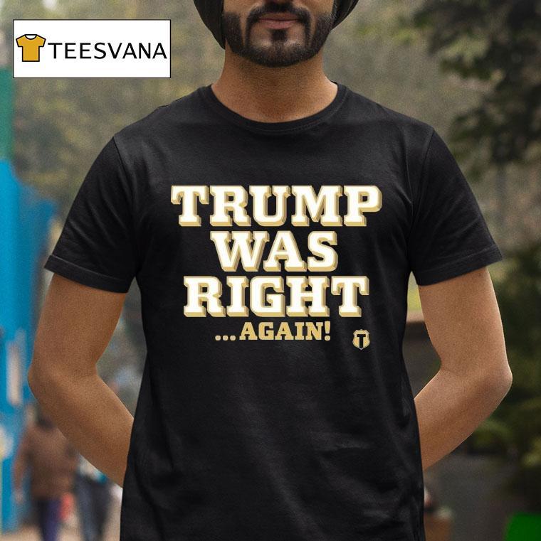 Trump Was Right Again Shirt