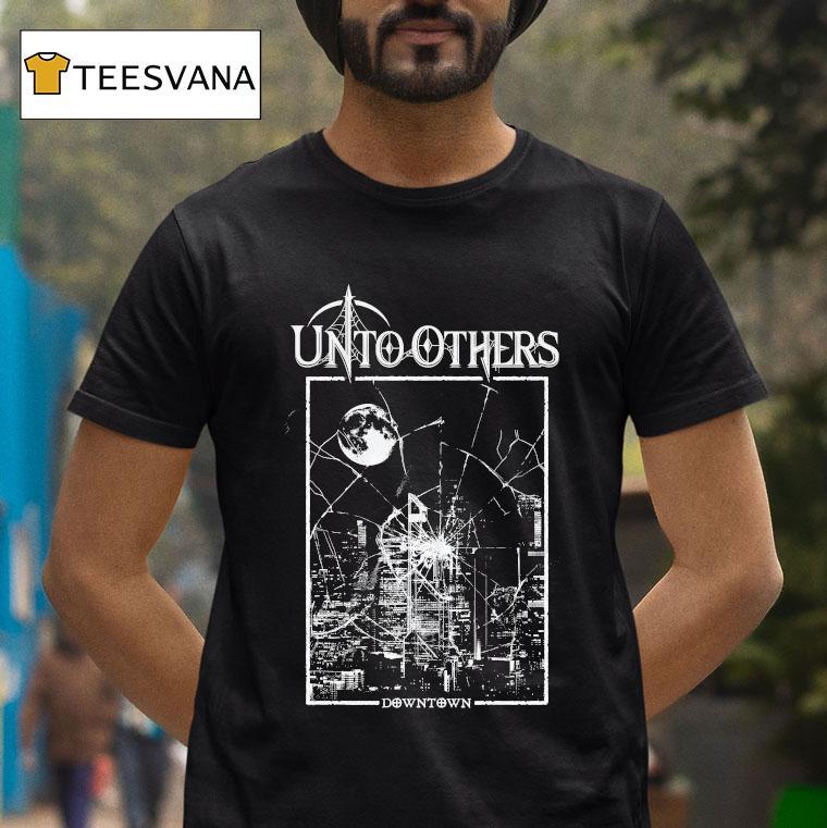 Unto Others Downtown Shirt