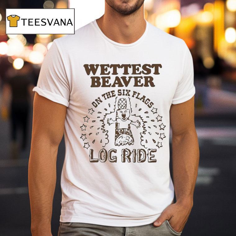 Wettest Beaver On The Amusement Park Log Ride Shirt