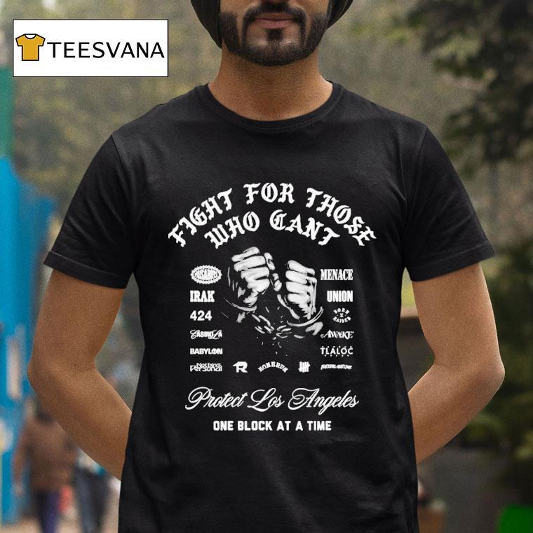 X Raised Protect Los Angeles One Block At A Time Fight For Those Who Can't Hands Shirt