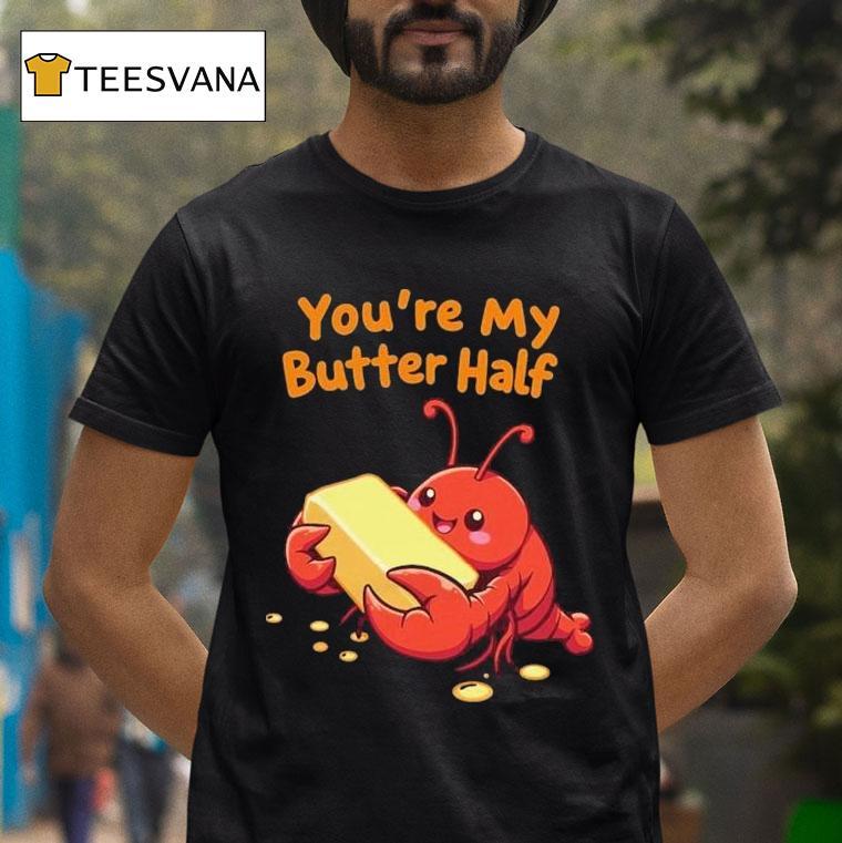 You’re My Butter Half Lobster Shirt